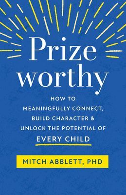 Prizeworthy - How to Meaningfully Connect, Build Character, and Unlock the Potential of Every Child (Abblett Mitch)(Paperback / softback)