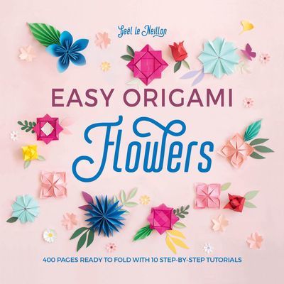 Easy Origami Flowers - 400 pages ready to fold with 10 step-by-step tutorials (le Neillon Gael)(Paperback / softback)