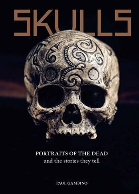 Skulls - Portraits of the Dead and the Stories They Tell (Gambino Paul)(Pevná vazba)