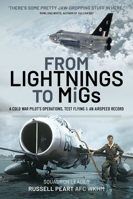 From Lightnings to MiGs - From Cold War to Air Speed Records (WkhM Squadron Leader Russ Peart AFC)(Pevná vazba)
