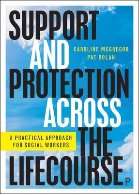 Support and Protection Across the Lifecourse - A Practical Approach for Social Workers (McGregor Caroline (UNESCO Child and Family Research Centre National Univesity of Ireland Galway))(Paperback / softback)