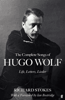 The Complete Songs of Hugo Wolf - Life, Letters, Lieder (Stokes Richard)(Pevná vazba)