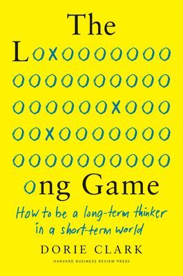 Long Game - How to Be a Long-Term Thinker in a Short-Term World (Clark Dorie)(Pevná vazba)