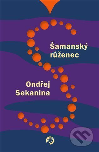 Šamanský růženec - Ondřej Sekanina