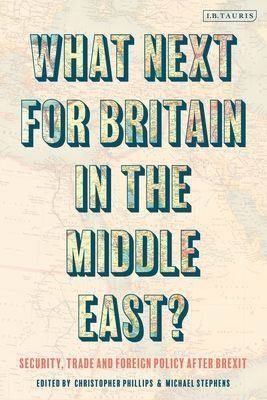 What Next for Britain in the Middle East? - Security, Trade and Foreign Policy after Brexit(Paperback / softback)