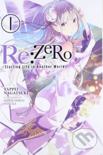 Re:ZERO -Starting Life in Another World- 1 - Tappei Nagatsuki, Shinichirou Otsuka (ilustrátor)