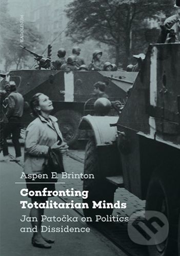 Confronting Totalitarian Minds: Jan Patočka on Politics and Dissidence - Aspen Brinton