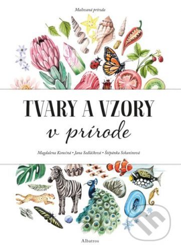 Maľovaná príroda. Tvary a vzory v prírode - Magdalena Konečná, Jana Sedláčková, Štěpánka Sekaninová