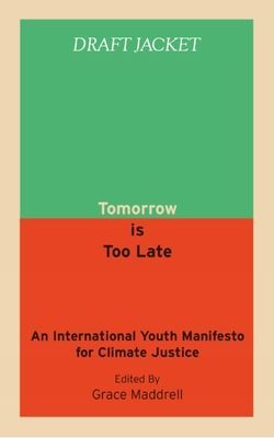 Tomorrow Is Too Late - A Youth Manifesto for Climate Justice (Maddrell Grace)(Paperback / softback)