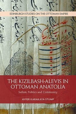 Kizilbash-Alevis in Ottoman Anatolia - Sufism, Politics and Community (Karakaya-Stump Ayfer)(Paperback / softback)