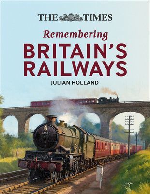 Times All Aboard! - Remembering Britain's Railways (Holland Julian)(Pevná vazba)