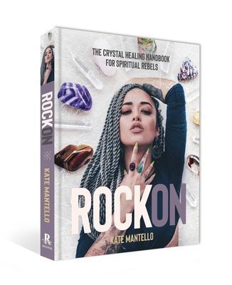 Rock On - The Crystal Healing Handbook for Spiritual Rebels (Mantello Kate)(Pevná vazba)
