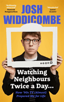 Watching Neighbours Twice a Day... - How '90s TV (Almost) Prepared Me For Life (Widdicombe Josh)(Pevná vazba)