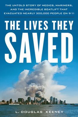 Lives They Saved - The Untold Story of Medics, Mariners and the Incredible Boatlift That Evacuated 300,000 People on 9/11 (Keeney L.)(Pevná vazba)