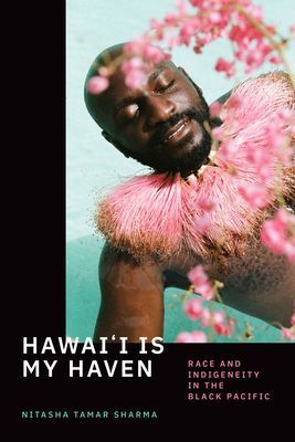 Hawai'i Is My Haven - Race and Indigeneity in the Black Pacific (Sharma Nitasha Tamar)(Paperback / softback)