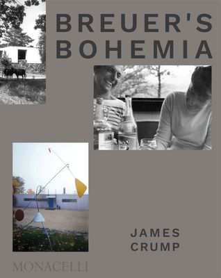 Breuer's Bohemia - The Architect, His Circle, and Midcentury Houses in New England (Crump James)(Pevná vazba)