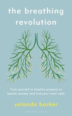 Breathing Revolution - Train yourself to breathe properly to banish anxiety and find your inner calm (Barker Yolanda)(Paperback / softback)