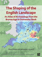 Shaping of the English Landscape: An Atlas of Archaeology from the Bronze Age to Domesday Book (Green Chris (Postdoctoral Researcher Oxford University School of Archaeology))(Paperback / softback)