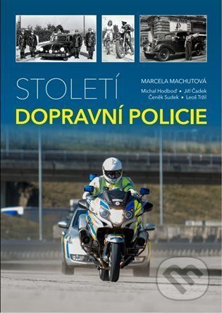 Století dopravní policie - Marcela Machutová, Michal Hodboď, Jiří Čadek, Čeněk Sudek, Leoš Tržil