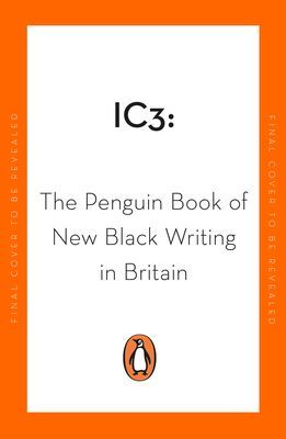 Ic3 - The Penguin Book of New Black Writing in Britain(Paperback / softback)
