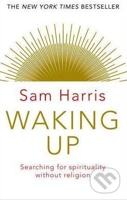 Waking Up: Searching for Spirituality Without Religion - Harris Sam