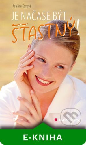 Je načase být šťastný! - Kateřina Kantová