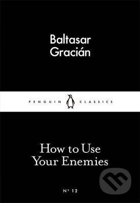 How to Use Your Enemies - Gracián Baltasar