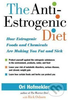 The Anti-Estrogenic Diet: How Estrogenic Foods and Chemicals Are Making You Fat and Sick (Hofmekler Ori)(Paperback)