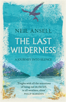 Last Wilderness - A Journey into Silence (Ansell Neil)(Paperback)
