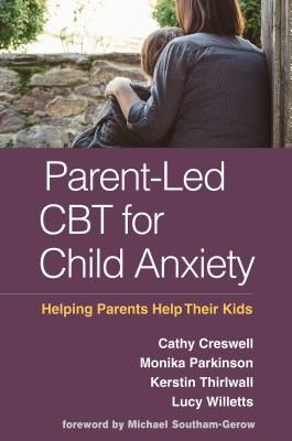 Parent-Led CBT for Child Anxiety - Helping Parents Help Their Kids (Creswell Cathy)(Paperback / softback)