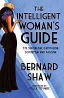 Intelligent Woman's Guide - To Socialism, Capitalism, Sovietism and Fascism (Shaw Bernard)(Paperback)