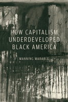 How Capitalism Underdeveloped Black America - Problems in Race, Political Economy, and Society (Marable Manning)(Paperback)