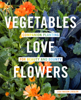 Vegetables Love Flowers: Companion Planting for Beauty and Bounty (Ziegler Lisa Mason)(Paperback)