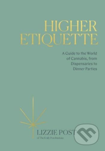 Higher Etiquette - A Guide to the World of Cannabis, from Dispensaries to Dinner Parties (Post Lizzie)(Pevná vazba)