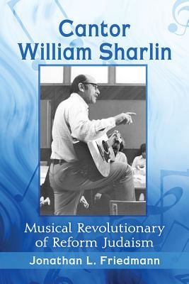 Cantor William Sharlin - Musical Revolutionary of Reform Judaism (Friedmann Jonathan L.)(Paperback / softback)