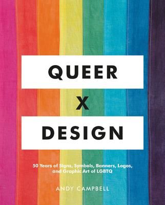 Queer X Design - 50 Years of Signs, Symbols, Banners, Logos, and Graphic Art of LGBTQ (Campbell Andy)(Pevná vazba)
