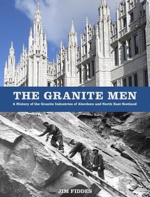 Granite Men - A History of the Granite Industries of Aberdeen and North East Scotland (Fiddes Jim)(Paperback / softback)