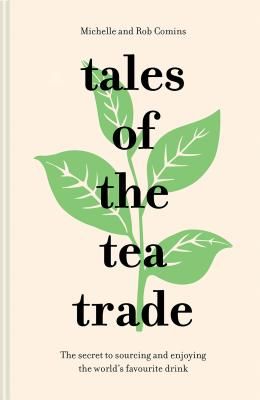 Tales of the Tea Trade - The secret to sourcing and enjoying the world's favourite drink (Comins Michelle)(Pevná vazba)