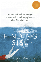 Finding Sisu - In search of courage, strength and happiness the Finnish way (Pantzar Katja)(Paperback / softback)