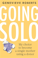 Going Solo - My choice to become a single mother using a donor (Roberts Genevieve)(Paperback / softback)