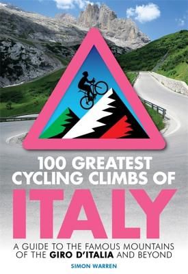 100 Greatest Cycling Climbs of Italy - A guide to the famous mountains of the Giro d'Italia and beyond (Warren Simon)(Paperback / softback)