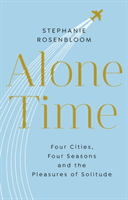 Alone Time - Four seasons, four cities and the pleasures of solitude (Rosenbloom Stephanie)(Paperback / softback)