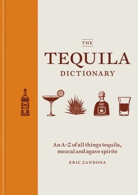 Tequila Dictionary - An A-Z of all things tequila, mezcal and agave spirits (Zandona Eric)(Pevná vazba)