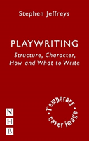 Playwriting - Structure, Character, How and What to Write (Jeffreys Stephen)(Paperback / softback)