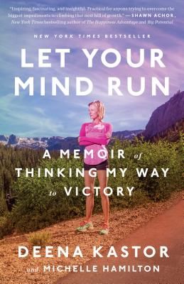 Let Your Mind Run - A Memoir of Thinking My Way to Victory (Kastor Deena)(Paperback / softback)