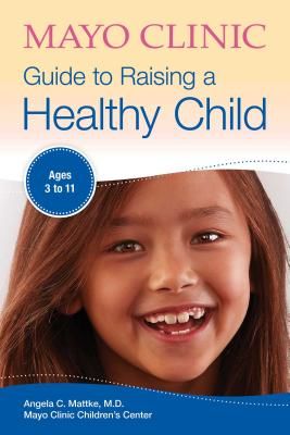 Mayo Clinic Guide to Raising a Healthy Child (Mattke Angela C.)(Paperback)