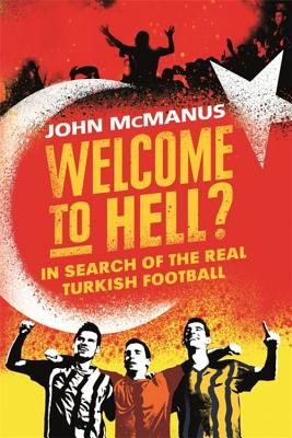 Welcome to Hell? - In Search of the Real Turkish Football (McManus John)(Paperback / softback)