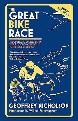 Great Bike Race - The Classic, Acclaimed Book That Introduced a Nation to the Tour De France (Nicholson Geoffrey)(Paperback / softback)