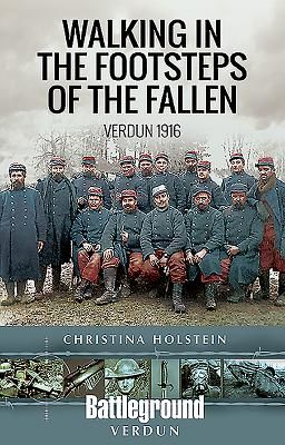 Walking In the Footsteps of the Fallen - Verdun 1916 (Holstein Christina)(Paperback / softback)