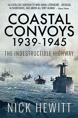Coastal Convoys 1939-1945 - The Indestructible Highway (Nick Hewitt)(Paperback / softback)